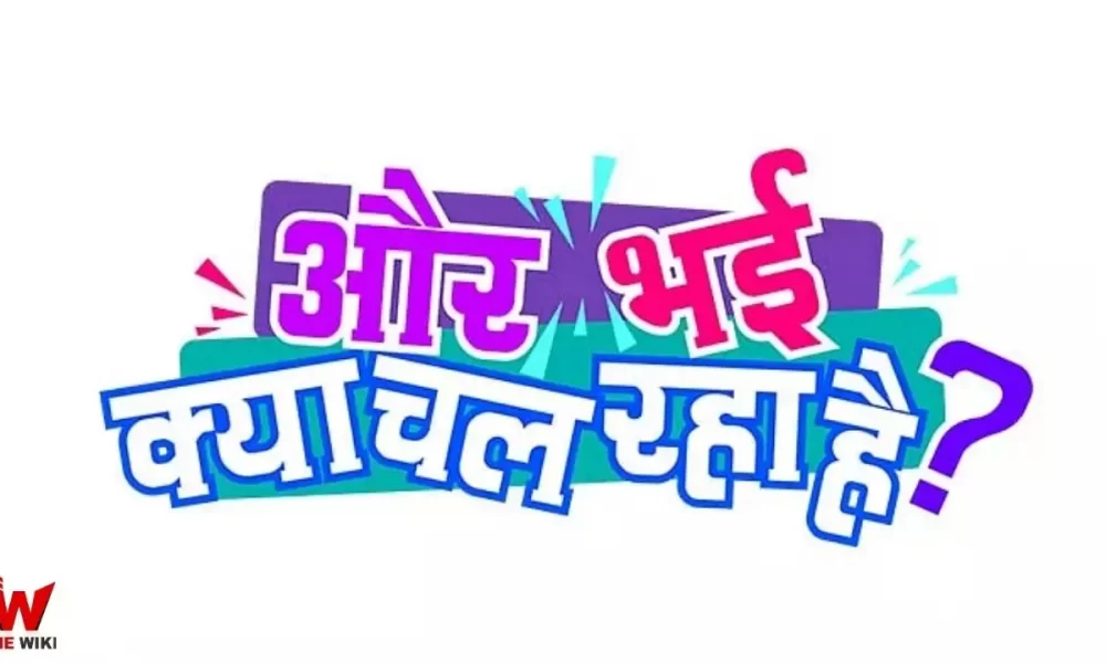 Aur Bhai Kya Chal Raha Hai (&TV) Show Cast, Timings, Story, Real Name, Wiki & More