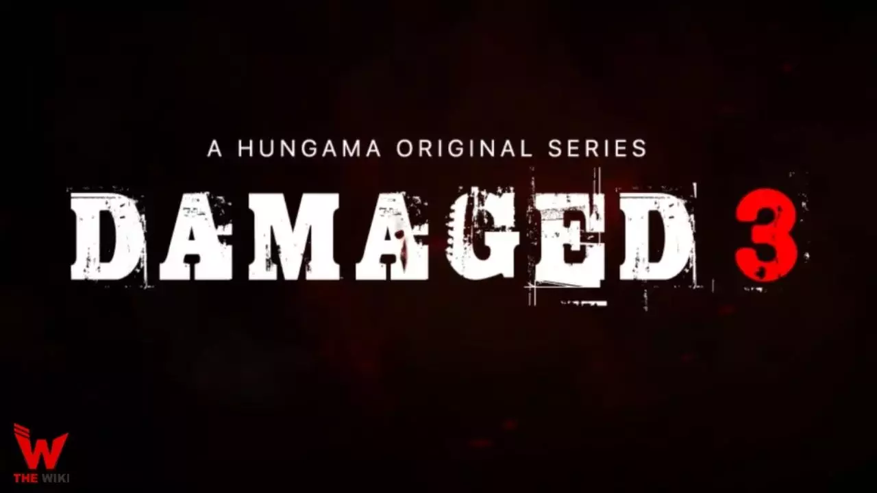 Damaged 3 (Hungama Play) Web Series Story, Cast, Real Name, Wiki & More