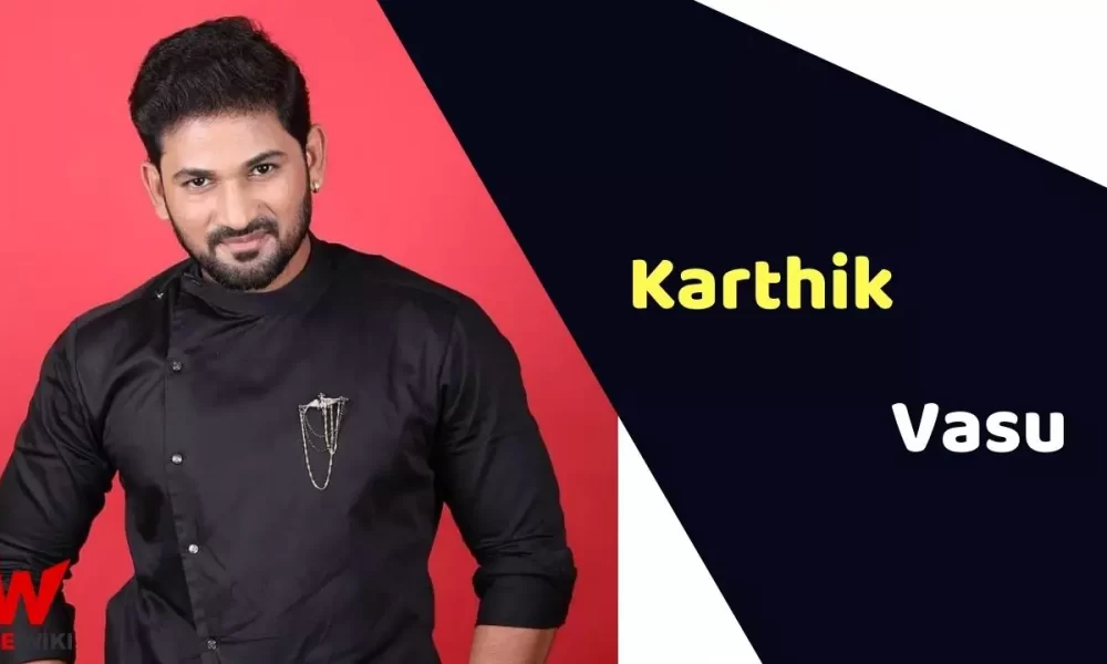 Karthik Vasu (Actor) Height, Weight, Age, Affairs, Biography & More