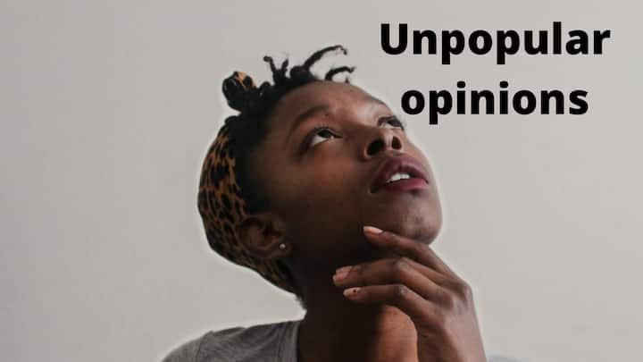 Unpopular opinions that might not be all that unpopular