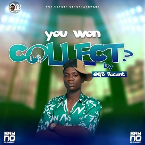 You Wan Collect Lyrics By OGB Recent