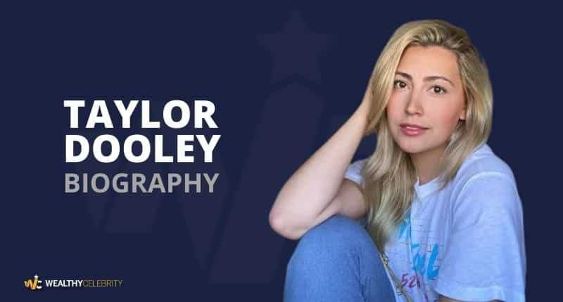 Taylor Dooley Age, Wiki, Net Worth, Movies, Relationship, And More