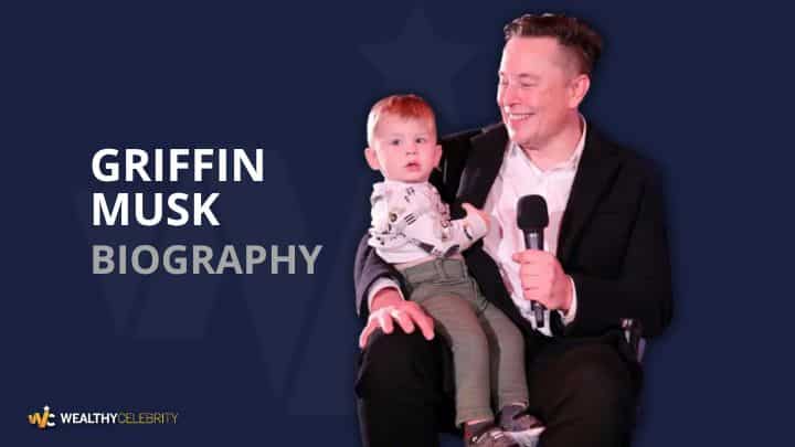 Griffin Musk (Elon Musk’s Son) Wiki, Net Worth, Mother, Age & More
