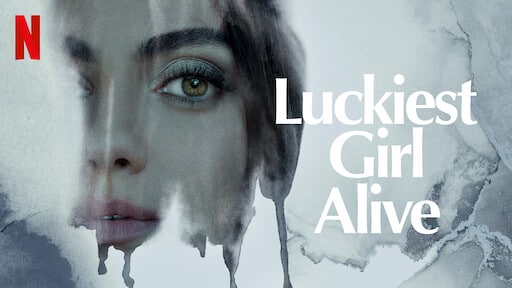 Netflixs-Luckiest-Girl-Alive